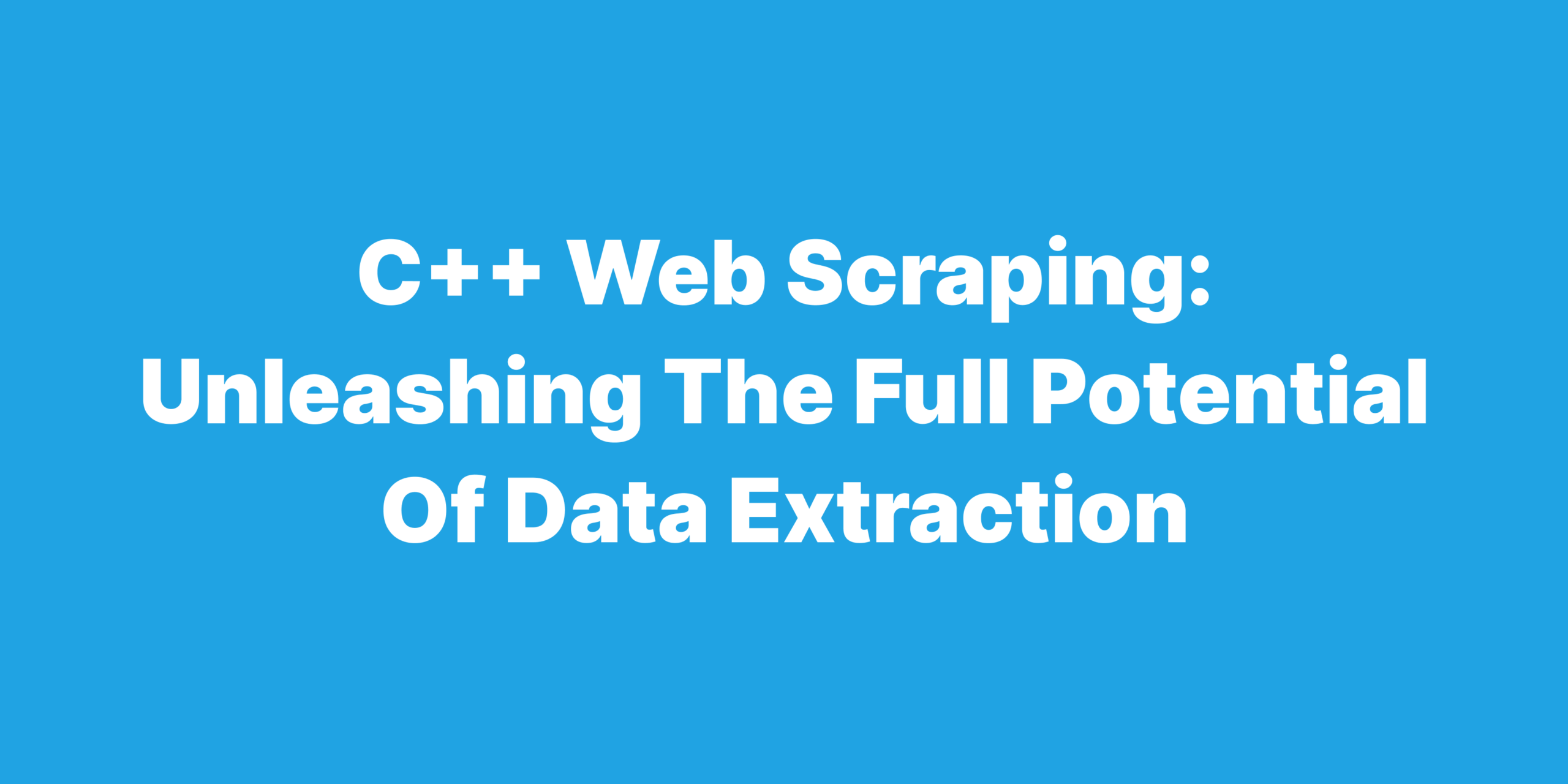 c++ web scraping unleashing the full potential of data extraction